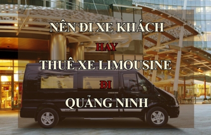 Nên đi xe khách hay thuê xe Limousine từ Hà Nội đi Quảng Ninh?